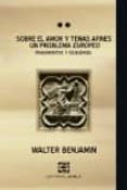 sobre el amor y temas afines: un problema europeo-walter benjamin-9789871444359 sobre el amor y temas afines: un problema europeo-walter benjamin-9789871444359