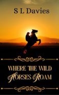 Descarga gratuita de libros de audio en pdf. WHERE THE WILD HORSES ROAM  (edición en inglés) en español