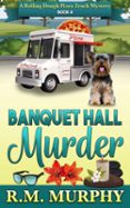 BANQUET HALL MURDER (A ROLLING DOUGH PIZZA TRUCK MYSTERY BOOK 4)  (edición en inglés)