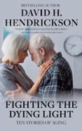 Descarga gratuita de libros griegos. FIGHTING THE DYING LIGHT: TEN STORIES OF AGING in Spanish 9798230923459 de DAVID H. HENDRICKSON