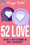 52 LOVE: WEEKLY LOVE LESSONS IN BITE-SIZED BITS