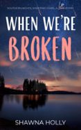 WHEN WE'RE BROKEN  (edición en inglés)