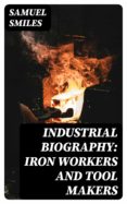 Los mejores libros descargan gratis INDUSTRIAL BIOGRAPHY: IRON WORKERS AND TOOL MAKERS PDB PDF 8596547022169 de SAMUEL SMILES