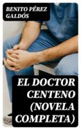 Descargar libros electrónicos gratis torrents pdf EL DOCTOR CENTENO (NOVELA COMPLETA) de BENITO PÉREZ GALDÓS en español
