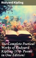 Nuevos libros descargables gratis THE COMPLETE POETICAL WORKS OF RUDYARD KIPLING (570+ POEMS IN ONE EDITION)  (edición en inglés) in Spanish 8596547672869 ePub de RUDYARD KIPLING