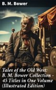 Ebook descarga gratuita deutsch pdf TALES OF THE OLD WEST: B. M. BOWER COLLECTION - 45 TITLES IN ONE VOLUME (ILLUSTRATED EDITION)  (edición en inglés) 8596547678069 FB2 (Literatura española)