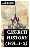 Descargar epub ebooks gratis CHURCH HISTORY (VOL.1-3)
				EBOOK (edición en inglés)