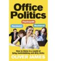 office politics: how to thrive in a world of lying, backstabbing and dirty tricks-oliver james-9780091923969 office politics: how to thrive in a world of lying, backstabbing and dirty tricks-oliver james-9780091923969