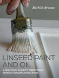 Descargar libros fb2 LINSEED PAINT AND OIL  (edición en inglés)  de MICHIEL BROUNS 9780719842269