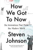 how we got to now: six innovations that made the modern world-steven johnson-9781594632969 how we got to now: six innovations that made the modern world-steven johnson-9781594632969