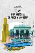 Descarga gratuita de audiolibros para ipod nano TONY, UNA HISTORIA DE AMOR Y ANGUSTIA (Spanish Edition) de J. FERNANDO NAVA GUZMÁN