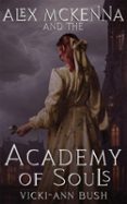 ALEX MCKENNA AND THE ACADEMY OF SOULS  (edición en inglés)