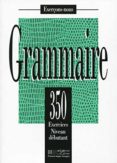 grammaire: 350 exercises, niveau debutant-j. bady-i. greaves-a. petetin-9782011550569 grammaire: 350 exercises, niveau debutant-j. bady-i. greaves-a. petetin-9782011550569
