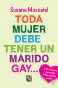 toda mujer debe tener un marido gay... (ebook)-susana moscatel-9786070710469 toda mujer debe tener un marido gay... (ebook)-susana moscatel-9786070710469