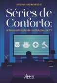 SÉRIES DE CONFORTO: A FICCIONALIZAÇÃO DE INSTITUIÇÕES NA TV  (edición en portugués)