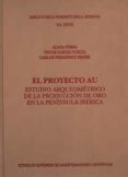 el proyecto au: estudio arqueometrico de la produccion de oro en la peninsula iberica-alicia perea-oscar garcia-vuelta-9788400091569 el proyecto au: estudio arqueometrico de la produccion de oro en la peninsula iberica-alicia perea-oscar garcia-vuelta-9788400091569
