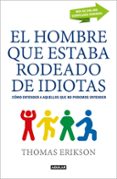 el hombre que estaba rodeado de idiotas: como entender a aquellos que no se pueden entender-thomas erikson-9788403517769 el hombre que estaba rodeado de idiotas: como entender a aquellos que no se pueden entender-thomas erikson-9788403517769