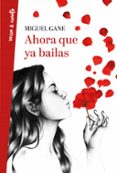 ahora que ya bailas-miguel gane-9788403518469 ahora que ya bailas-miguel gane-9788403518469