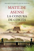 la conjura de cortés (ebook)-matilde asensi-9788408009269 la conjura de cortés (ebook)-matilde asensi-9788408009269