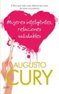 mujeres inteligentes, relaciones saludables: el libro que toda mu jer deberia leer antes de iniciar una relacion-augusto cury-9788408037569 mujeres inteligentes, relaciones saludables: el libro que toda mu jer deberia leer antes de iniciar una relacion-augusto cury-9788408037569