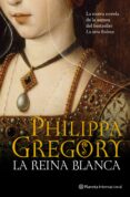 la reina blanca-philippa gregory-9788408102069 la reina blanca-philippa gregory-9788408102069