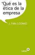 que es la etica de la empresa-jose felix lozano-9788415047469 que es la etica de la empresa-jose felix lozano-9788415047469