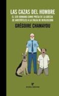 las cazas del hombre-gregoire chamayou-9788415217169 las cazas del hombre-gregoire chamayou-9788415217169