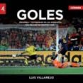 goles: imagenes y testimonios de los momentos mas felices de nues tra vida-luis villarejo-9788415242369 goles: imagenes y testimonios de los momentos mas felices de nues tra vida-luis villarejo-9788415242369