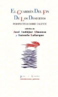 el guardian del fin de los desiertos: perspectivas sobre valente-jose andujar almansa-9788415297369 el guardian del fin de los desiertos: perspectivas sobre valente-jose andujar almansa-9788415297369