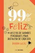 99% feliz: 99 recetas de grandes pensadores para disfrutar de cada dia-dorian lucas-9788415594369 99% feliz: 99 recetas de grandes pensadores para disfrutar de cada dia-dorian lucas-9788415594369