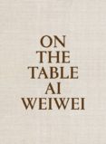 On the table. Ai Weiwei-2408136-otro-formato