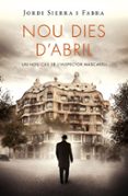 nou dies d abril (inspector mascarell 6)-jordi sierra i fabra-9788415961369 nou dies d abril (inspector mascarell 6)-jordi sierra i fabra-9788415961369