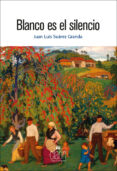blanco es el silencio-juan luis suarez granda-9788416093069 blanco es el silencio-juan luis suarez granda-9788416093069