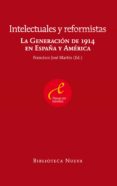 intelectuales y reformistas: la generacion de 1914-francisco jose (ed.) martin-9788416095469 intelectuales y reformistas: la generacion de 1914-francisco jose (ed.) martin-9788416095469