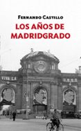 los años de madridgrado-fernando castillo caceres-9788416247769 los años de madridgrado-fernando castillo caceres-9788416247769