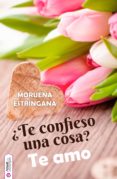 ¿te confieso una cosa? te amo (ebook)-moruena estringana-9788416936069 ¿te confieso una cosa? te amo (ebook)-moruena estringana-9788416936069