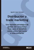 distribución y trade marketing. una realidad estratégica de gestión del consumidor final, para el beneficio común entre fabricantes e intermediarios (ebook)-agustin lopez-quesada fernandez-9788417129569 distribución y trade marketing. una realidad estratégica de gestión del consumidor final, para el beneficio común entre fabricantes e intermediarios (ebook)-agustin lopez-quesada fernandez-9788417129569