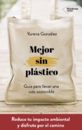 mejor sin plastico: guia para llevar una vida sostenible-yurena gonzalez-9788417622169 mejor sin plastico: guia para llevar una vida sostenible-yurena gonzalez-9788417622169