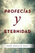 Audiolibros gratis para descargar en itunes PROFECÍAS Y ETERNIDAD (Literatura española) iBook FB2 PDF de PEPE PEPILLO PEPE 9788417947569