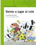 vamos a jugar al cole-ana maria machado-9788420472669 vamos a jugar al cole-ana maria machado-9788420472669