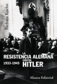 la resistencia alemana contra hitler, 1933-1945-barbara kohen-9788420647869 la resistencia alemana contra hitler, 1933-1945-barbara kohen-9788420647869