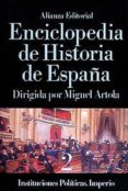 enciclopedia de historia de españa: instituciones politicas, impe rio (t.2) (2ª ed.)-miguel artola-9788420652269 enciclopedia de historia de españa: instituciones politicas, impe rio (t.2) (2ª ed.)-miguel artola-9788420652269
