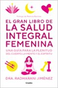 Descargas gratuitas de libros electrónicos para teléfonos móviles EL GRAN LIBRO DE LA SALUD INTEGRAL FEMENINA
				EBOOK en español de RADHARANI JIMENEZ 9788425365669 