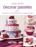 decorar pasteles (coleccion reposteria creativa) (4ª ed)-lindy smith-9788426139269 decorar pasteles (coleccion reposteria creativa) (4ª ed)-lindy smith-9788426139269