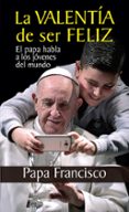 la valentía de ser feliz-jorge bergoglio papa francisco-9788427142169 la valentía de ser feliz-jorge bergoglio papa francisco-9788427142169