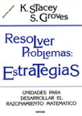 resolver problemas: estrategias: unidades para desarrollar el raz onamiento matematico-k. stacey-s. groves-9788427712669 resolver problemas: estrategias: unidades para desarrollar el raz onamiento matematico-k. stacey-s. groves-9788427712669