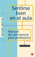 sentirse bien en el aula: manual de convivencia para profesores-francisco voli-9788428818469 sentirse bien en el aula: manual de convivencia para profesores-francisco voli-9788428818469