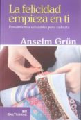 la felicidad empieza en ti: pensamientos saludables para cada dia-anselm grün-9788429318869 la felicidad empieza en ti: pensamientos saludables para cada dia-anselm grün-9788429318869