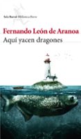 aqui yacen dragones-fernando leon de aranoa-9788432214769 aqui yacen dragones-fernando leon de aranoa-9788432214769
