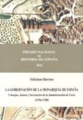 la gobernacion de la monarquia de españa: consejos, juntas y secretarios de la administracion de corte (1556-1700)-feliciano barrios-9788434022669 la gobernacion de la monarquia de españa: consejos, juntas y secretarios de la administracion de corte (1556-1700)-feliciano barrios-9788434022669